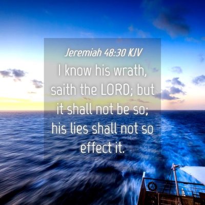Picture 04 - Jeremiah 48:30 KJV - I know his wrath, saith the LORD; but it shall - Bible Verse Picture