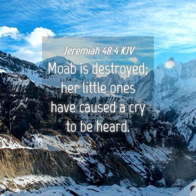 Picture 04 - Jeremiah 48:4 KJV - Moab is destroyed; her little ones have caused a - Bible Verse Picture