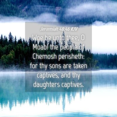 Picture 04 - Jeremiah 48:46 KJV - Woe be unto thee, O Moab! the people of Chemosh - Bible Verse Picture