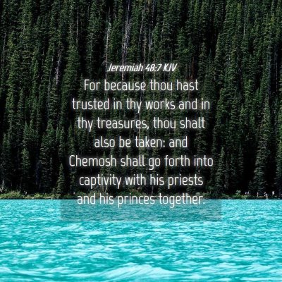 Picture 04 - Jeremiah 48:7 KJV - For because thou hast trusted in thy works and in - Bible Verse Picture