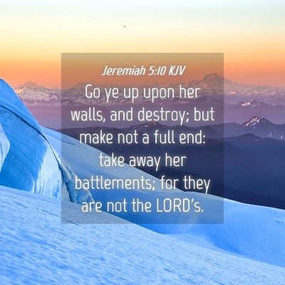 Picture 04 - Jeremiah 5:10 KJV - Go ye up upon her walls, and destroy; but make - Bible Verse Picture