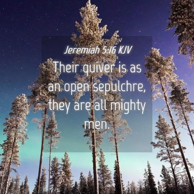 Picture 04 - Jeremiah 5:16 KJV - Their quiver is as an open sepulchre, they are - Bible Verse Picture