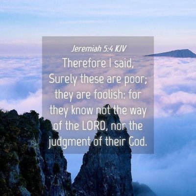 Picture 04 - Jeremiah 5:4 KJV - Therefore I said, Surely these are poor; they are - Bible Verse Picture
