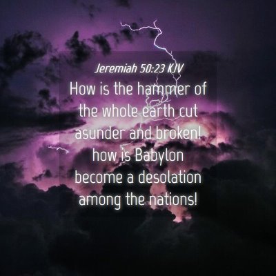 Picture 04 - Jeremiah 50:23 KJV - How is the hammer of the whole earth cut asunder - Bible Verse Picture