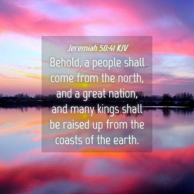 Picture 04 - Jeremiah 50:41 KJV - Behold, a people shall come from the north, and a - Bible Verse Picture