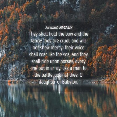 Picture 04 - Jeremiah 50:42 KJV - They shall hold the bow and the lance: they are - Bible Verse Picture