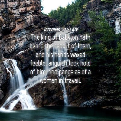 Picture 04 - Jeremiah 50:43 KJV - The king of Babylon hath heard the report of - Bible Verse Picture