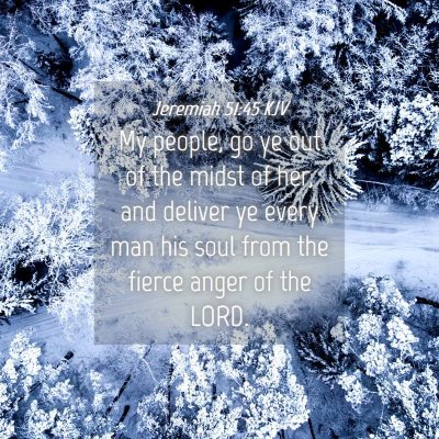 Picture 04 - Jeremiah 51:45 KJV - My people, go ye out of the midst of her, and - Bible Verse Picture