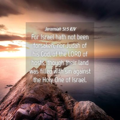 Picture 04 - Jeremiah 51:5 KJV - For Israel hath not been forsaken, nor Judah of - Bible Verse Picture