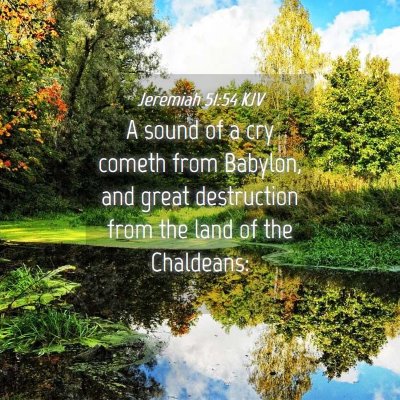 Picture 04 - Jeremiah 51:54 KJV - A sound of a cry cometh from Babylon, and great - Bible Verse Picture