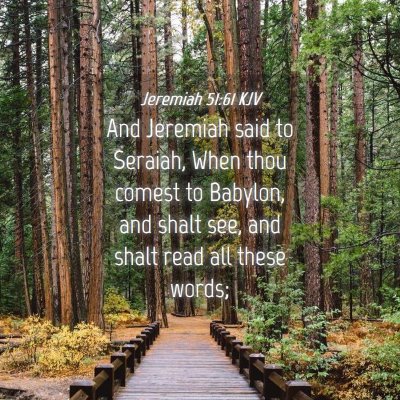 Picture 04 - Jeremiah 51:61 KJV - And Jeremiah said to Seraiah, When thou comest to - Bible Verse Picture