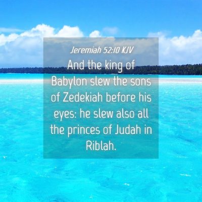 Picture 04 - Jeremiah 52:10 KJV - And the king of Babylon slew the sons of Zedekiah - Bible Verse Picture