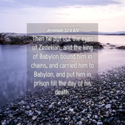 Picture 04 - Jeremiah 52:11 KJV - Then he put out the eyes of Zedekiah; and the - Bible Verse Picture