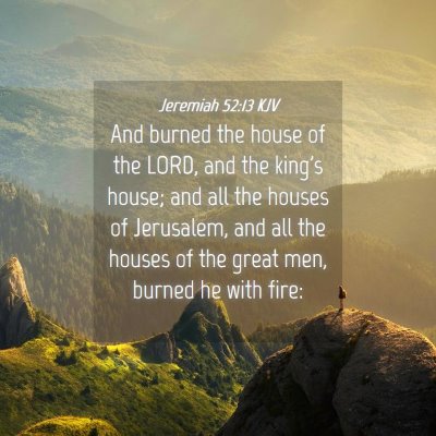 Picture 04 - Jeremiah 52:13 KJV - And burned the house of the LORD, and the king's - Bible Verse Picture