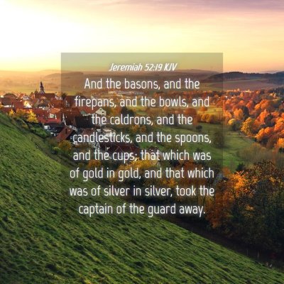 Picture 04 - Jeremiah 52:19 KJV - And the basons, and the firepans, and the bowls, - Bible Verse Picture