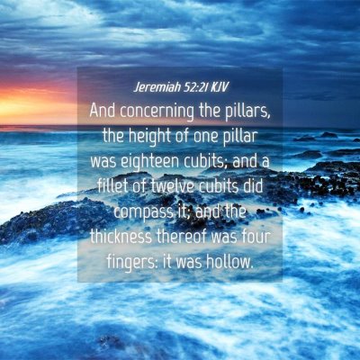Picture 04 - Jeremiah 52:21 KJV - And concerning the pillars, the height of one - Bible Verse Picture
