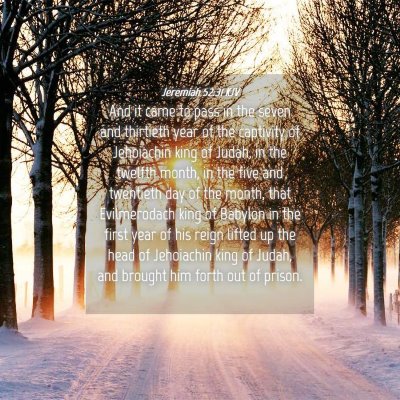 Picture 04 - Jeremiah 52:31 KJV - And it came to pass in the seven and thirtieth - Bible Verse Picture
