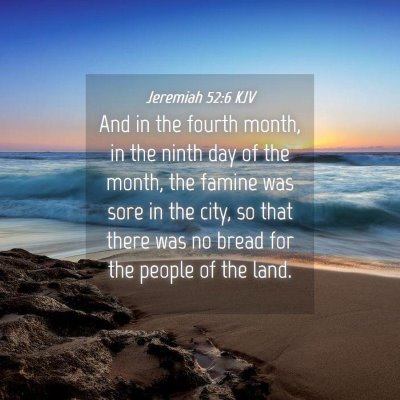 Picture 04 - Jeremiah 52:6 KJV - And in the fourth month, in the ninth day of the - Bible Verse Picture