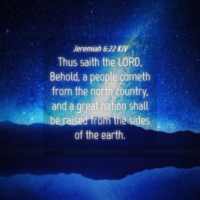 Picture 04 - Jeremiah 6:22 KJV - Thus saith the LORD, Behold, a people cometh from - Bible Verse Picture
