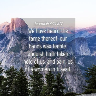 Picture 04 - Jeremiah 6:24 KJV - We have heard the fame thereof: our hands wax - Bible Verse Picture