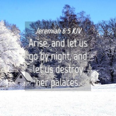 Picture 04 - Jeremiah 6:5 KJV - Arise, and let us go by night, and let us destroy - Bible Verse Picture