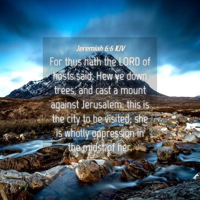 Picture 04 - Jeremiah 6:6 KJV - For thus hath the LORD of hosts said, Hew ye down - Bible Verse Picture