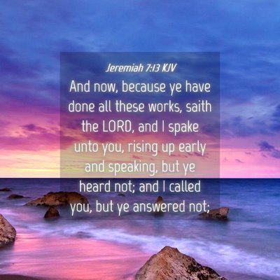 Picture 04 - Jeremiah 7:13 KJV - And now, because ye have done all these works, - Bible Verse Picture