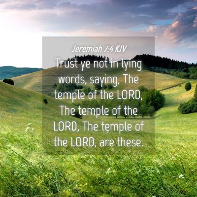 Picture 04 - Jeremiah 7:4 KJV - Trust ye not in lying words, saying, The temple - Bible Verse Picture