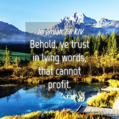 Picture 04 - Jeremiah 7:8 KJV - Behold, ye trust in lying words, that cannot - Bible Verse Picture