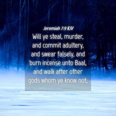 Picture 04 - Jeremiah 7:9 KJV - Will ye steal, murder, and commit adultery, and - Bible Verse Picture