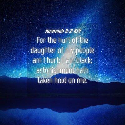 Picture 04 - Jeremiah 8:21 KJV - For the hurt of the daughter of my people am I - Bible Verse Picture