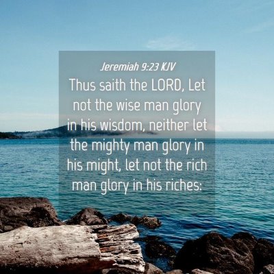 Picture 04 - Jeremiah 9:23 KJV - Thus saith the LORD, Let not the wise man glory - Bible Verse Picture