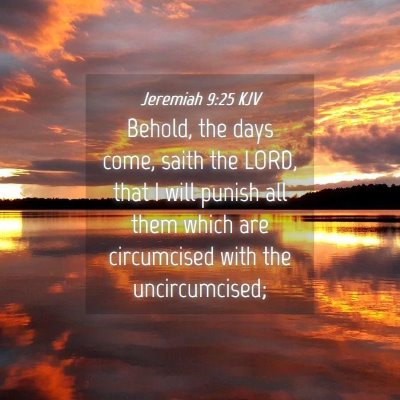Picture 04 - Jeremiah 9:25 KJV - Behold, the days come, saith the LORD, that I - Bible Verse Picture