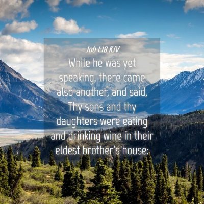 Picture 04 - Job 1:18 KJV - While he was yet speaking, there came also - Bible Verse Picture