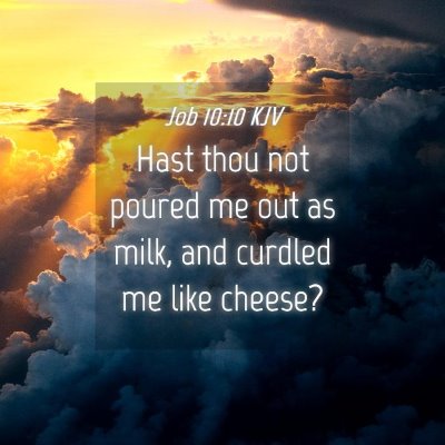 Picture 04 - Job 10:10 KJV - Hast thou not poured me out as milk, and curdled - Bible Verse Picture