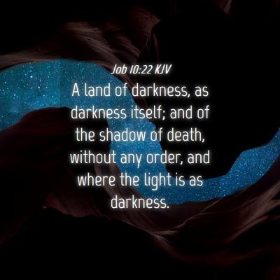 Picture 04 - Job 10:22 KJV - A land of darkness, as darkness itself; and of - Bible Verse Picture