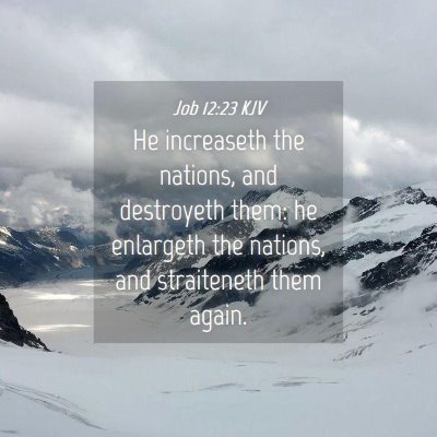 Picture 04 - Job 12:23 KJV - He increaseth the nations, and destroyeth them: - Bible Verse Picture