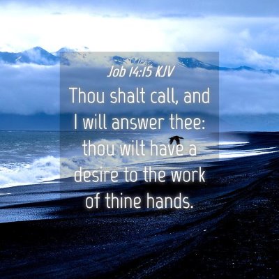 Picture 04 - Job 14:15 KJV - Thou shalt call, and I will answer thee: thou - Bible Verse Picture