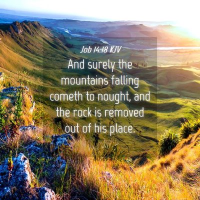 Picture 04 - Job 14:18 KJV - And surely the mountains falling cometh to - Bible Verse Picture