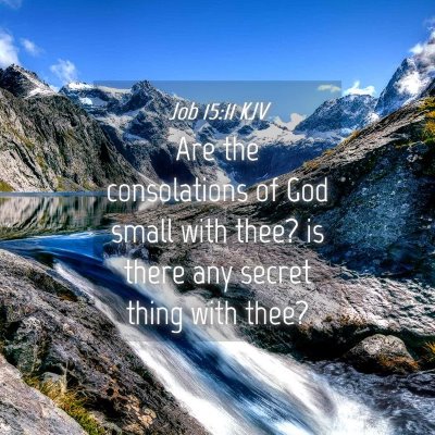 Picture 04 - Job 15:11 KJV - Are the consolations of God small with thee? is - Bible Verse Picture