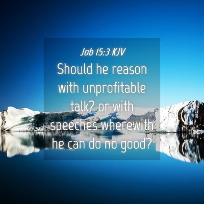 Picture 04 - Job 15:3 KJV - Should he reason with unprofitable talk? or with - Bible Verse Picture
