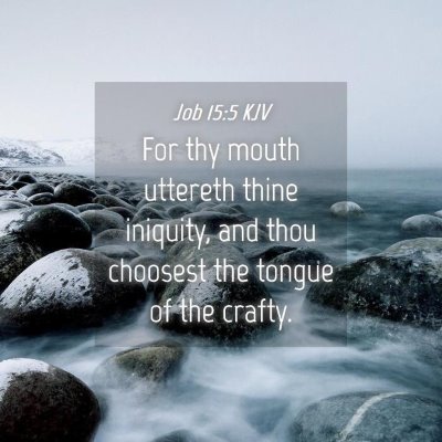 Picture 04 - Job 15:5 KJV - For thy mouth uttereth thine iniquity, and thou - Bible Verse Picture