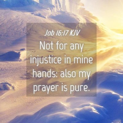 Picture 04 - Job 16:17 KJV - Not for any injustice in mine hands: also my - Bible Verse Picture