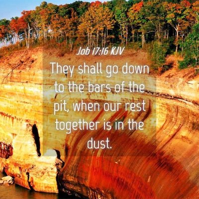 Picture 04 - Job 17:16 KJV - They shall go down to the bars of the pit, when - Bible Verse Picture
