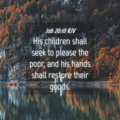 Picture 04 - Job 20:10 KJV - His children shall seek to please the poor, and - Bible Verse Picture