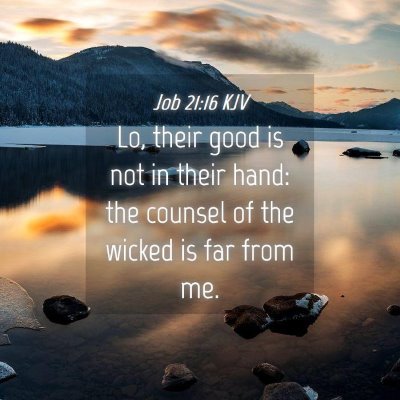 Picture 04 - Job 21:16 KJV - Lo, their good is not in their hand: the counsel - Bible Verse Picture