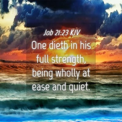 Picture 04 - Job 21:23 KJV - One dieth in his full strength, being wholly at - Bible Verse Picture