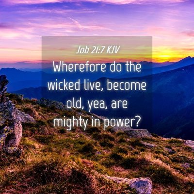 Picture 04 - Job 21:7 KJV - Wherefore do the wicked live, become old, yea, - Bible Verse Picture