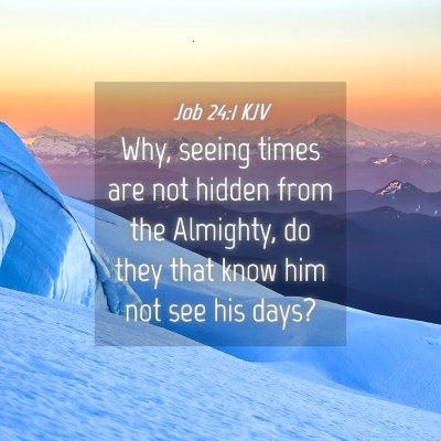Picture 04 - Job 24:1 KJV - Why, seeing times are not hidden from the - Bible Verse Picture