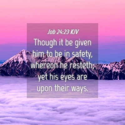 Picture 04 - Job 24:23 KJV - Though it be given him to be in safety, whereon - Bible Verse Picture